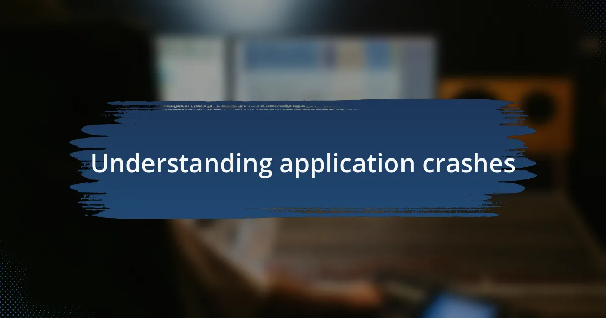 Understanding application crashes