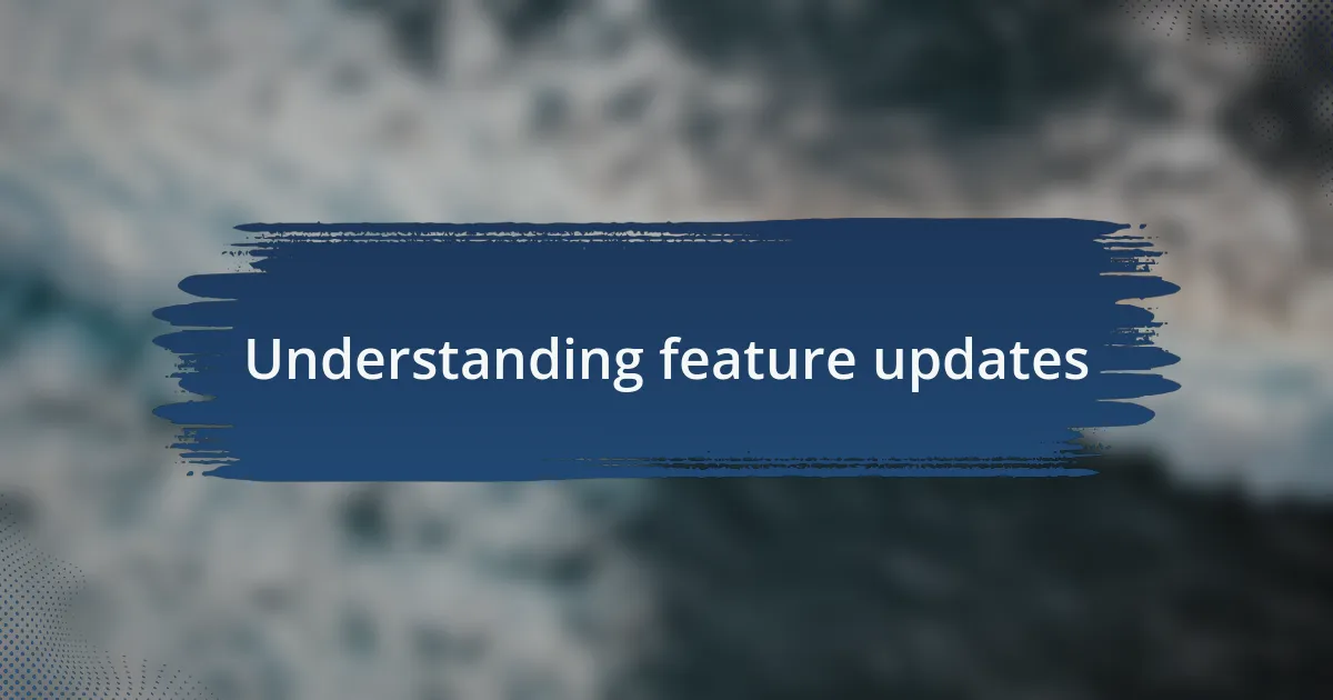 Understanding feature updates