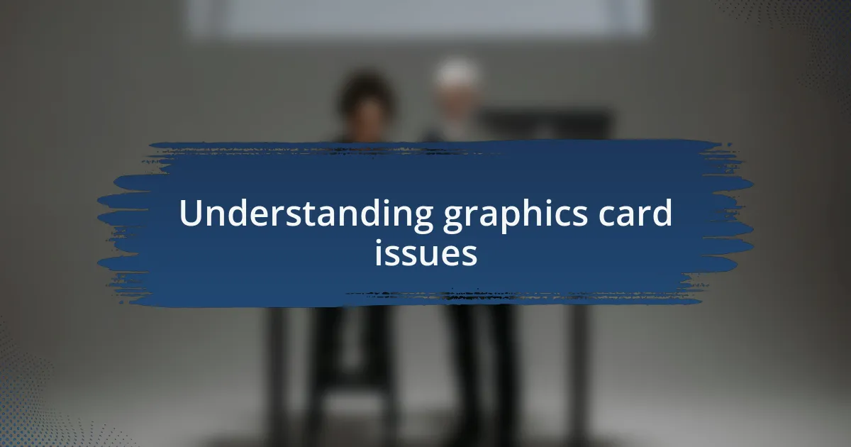Understanding graphics card issues