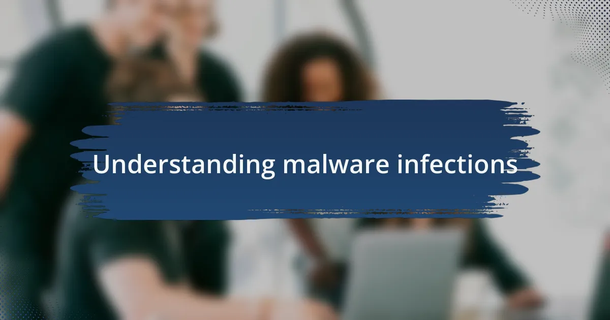 Understanding malware infections