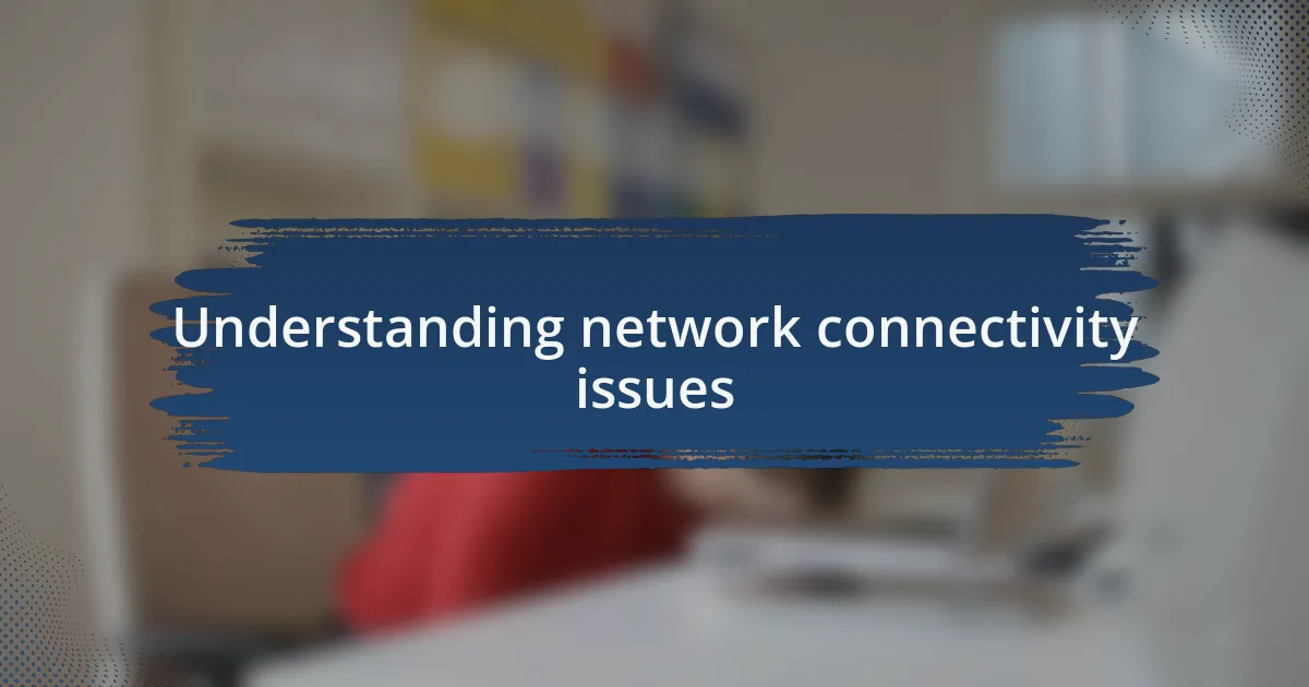 Understanding network connectivity issues