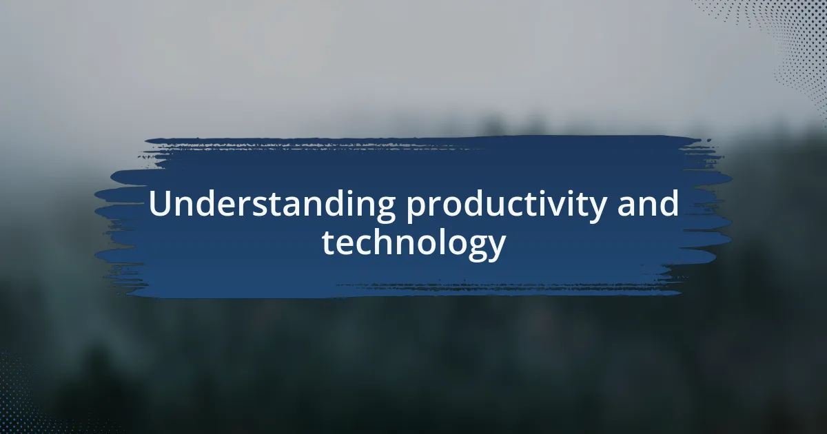 Understanding productivity and technology
