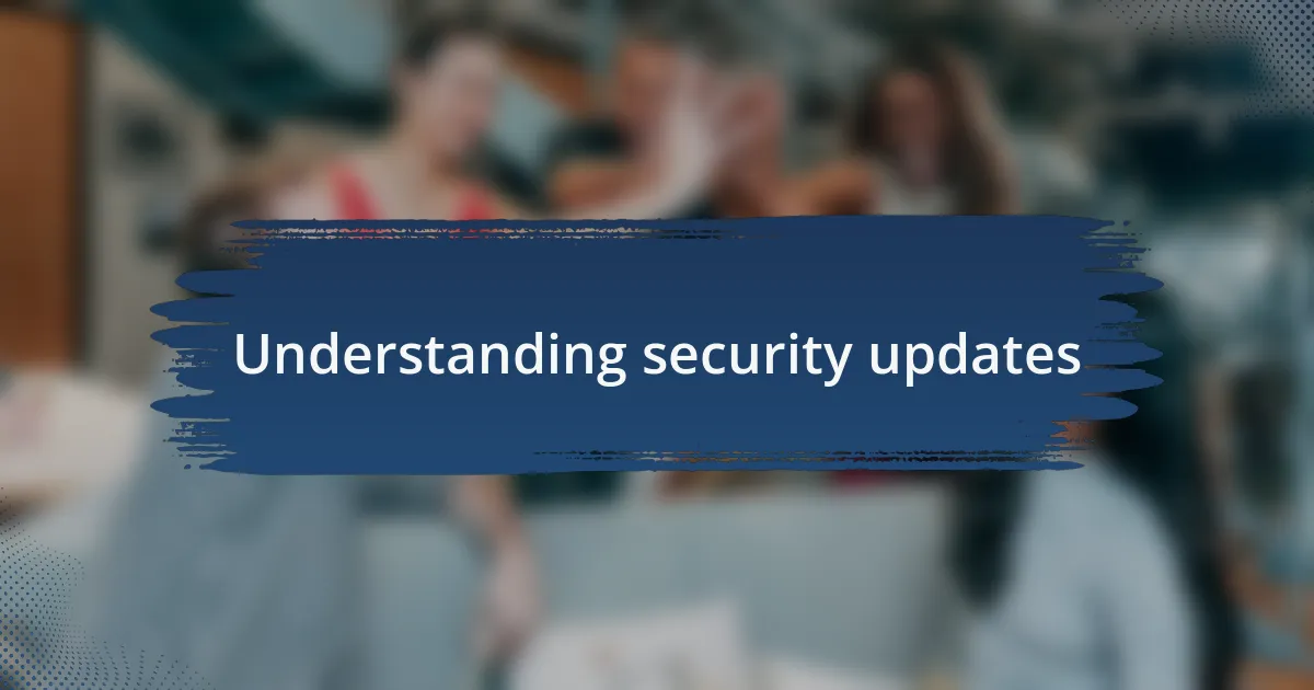 Understanding security updates