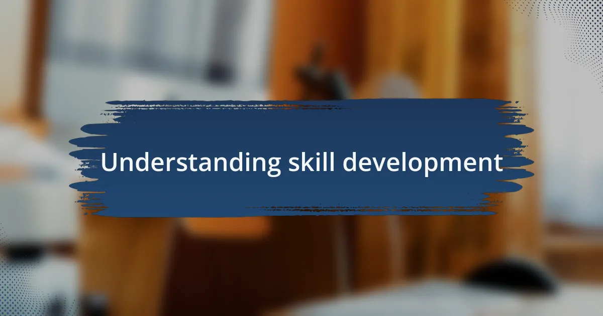 Understanding skill development