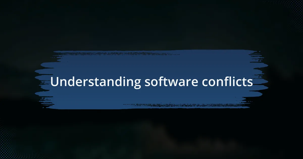 Understanding software conflicts