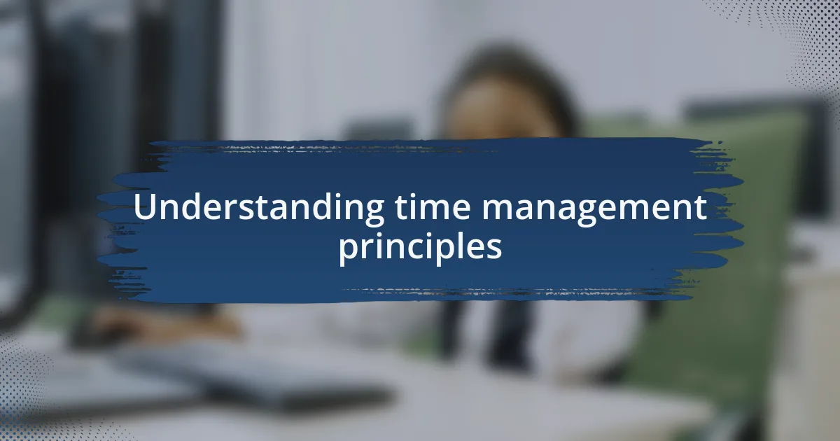 Understanding time management principles