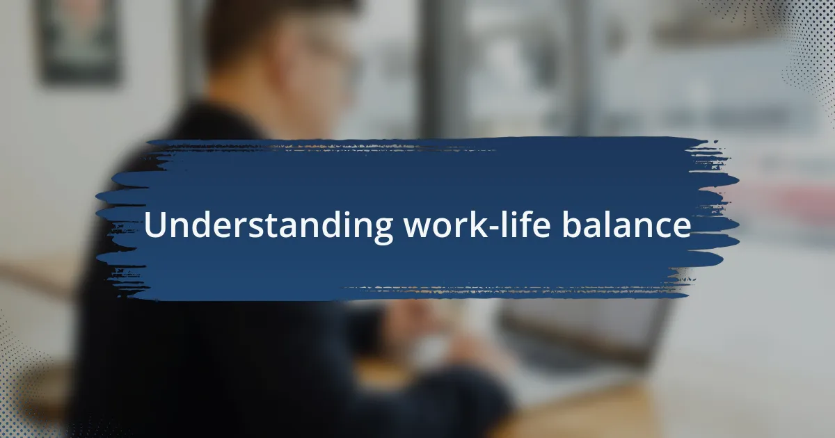 Understanding work-life balance